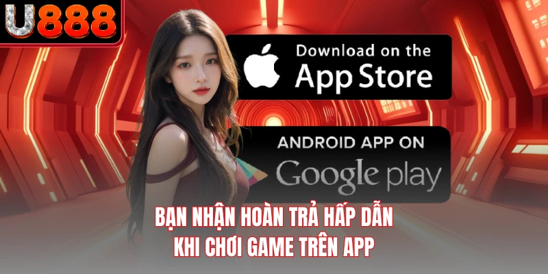 Bạn nhận hoàn trả hấp dẫn khi chơi game trên app