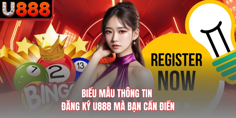 Biểu mẫu thông tin đăng ký U888 mà bạn cần điền