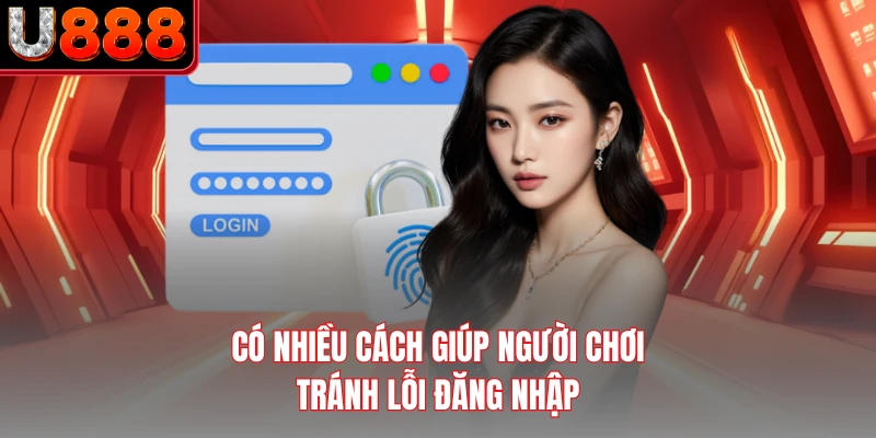 Có nhiều cách giúp người chơi tránh lỗi đăng nhập