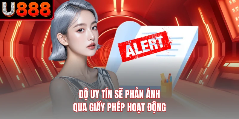 Độ uy tín sẽ phản ánh qua giấy phép hoạt động