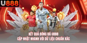 Kết Quả Bóng Đá U888 - Cập Nhật Nhanh Với Dữ Liệu Chuẩn Xác