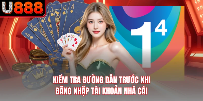 Kiểm tra đường dẫn trước khi đăng nhập tài khoản nhà cái