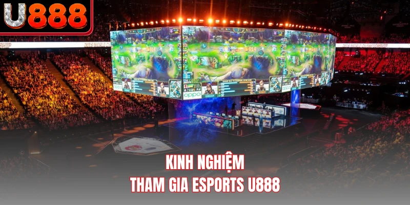 Kinh nghiệm tham gia eSports U888