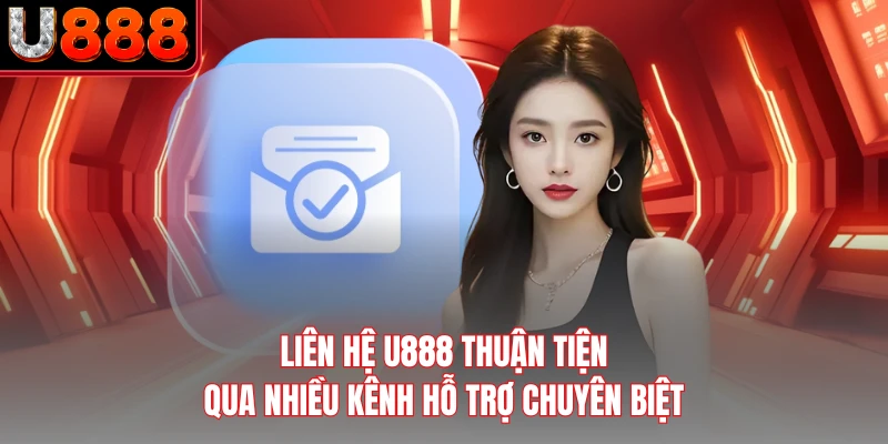 Liên hệ U888 thuận tiện qua nhiều kênh hỗ trợ chuyên biệt
