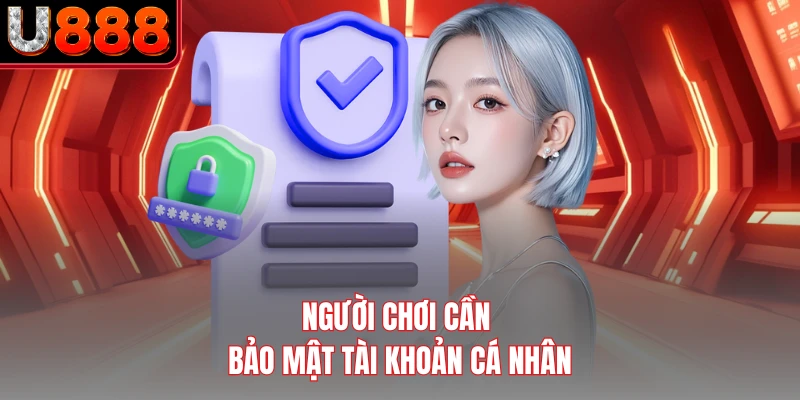 Người chơi cần bảo mật tài khoản cá nhân