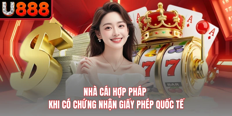Nhà cái hợp pháp khi có chứng nhận giấy phép quốc tế