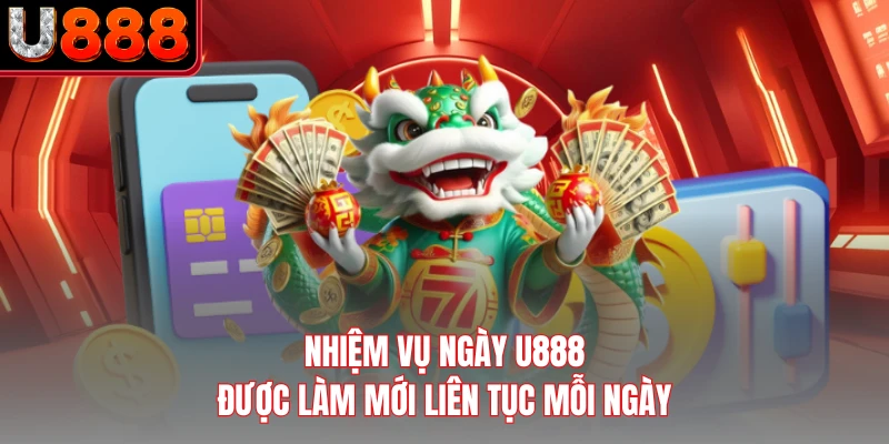 Nhiệm vụ ngày U888 được làm mới liên tục mỗi ngày