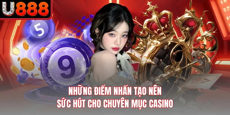 Những điểm nhấn tạo nên sức hút cho chuyên mục casino