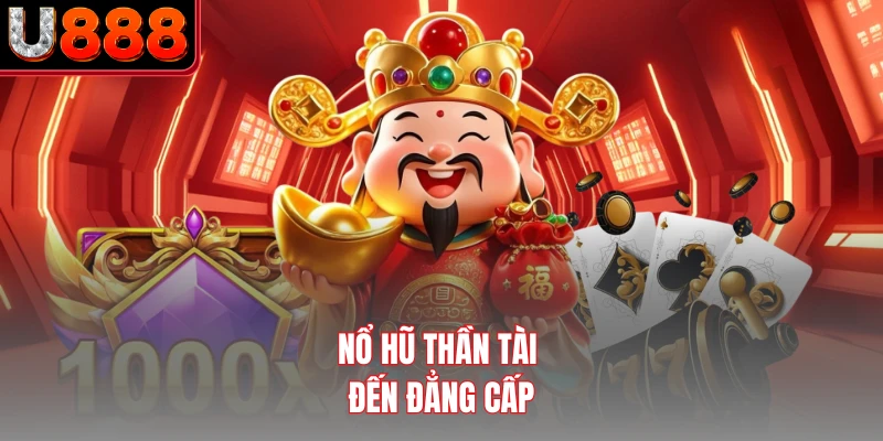 Nổ hũ Thần Tài Đến đẳng cấp