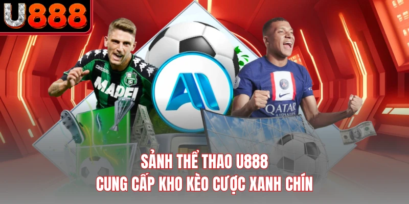 Sảnh thể thao U888 cung cấp kho kèo cược xanh chín