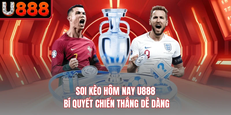 Soi Kèo Hôm Nay U888 - Bí Quyết Chiến Thắng Dễ Dàng