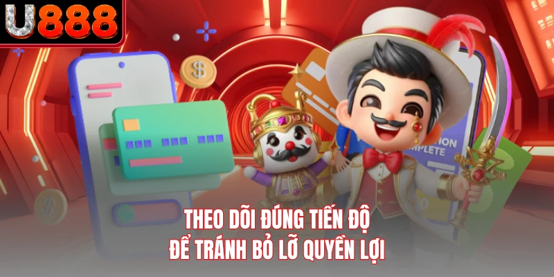 Theo dõi đúng tiến độ để tránh bỏ lỡ quyền lợi