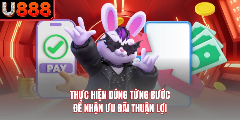 Thực hiện đúng từng bước để nhận ưu đãi thuận lợi