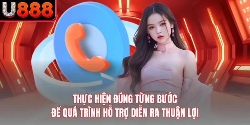 Thực hiện đúng từng bước để quá trình hỗ trợ diễn ra thuận lợi