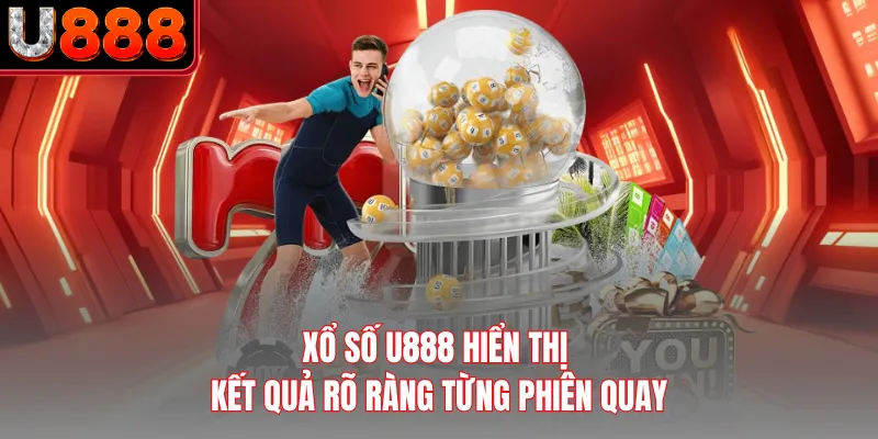 Xổ số U888 hiển thị kết quả rõ ràng từng phiên quay